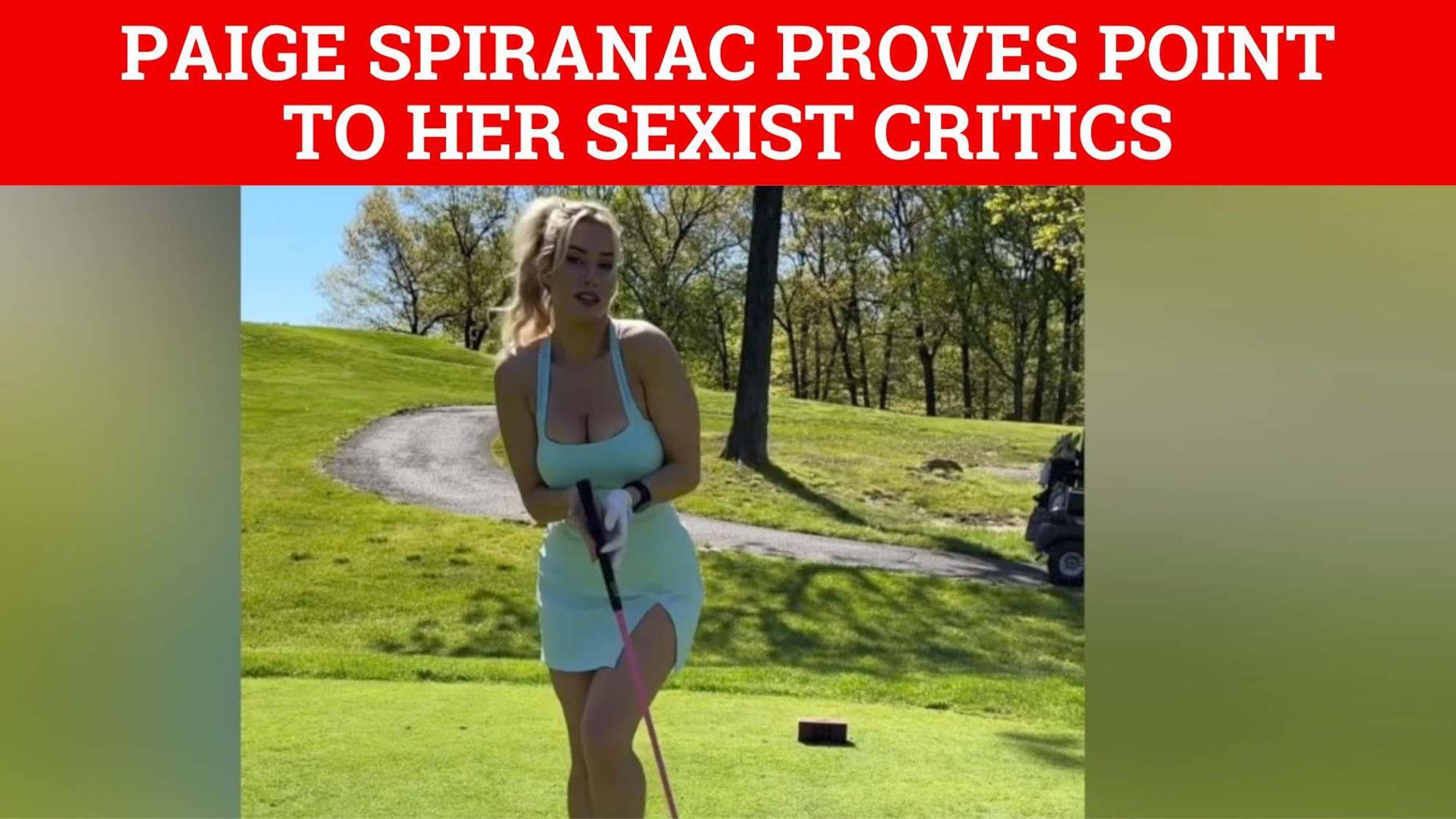 Paige Spiranac plays dumb to prove a point to her sexist critics