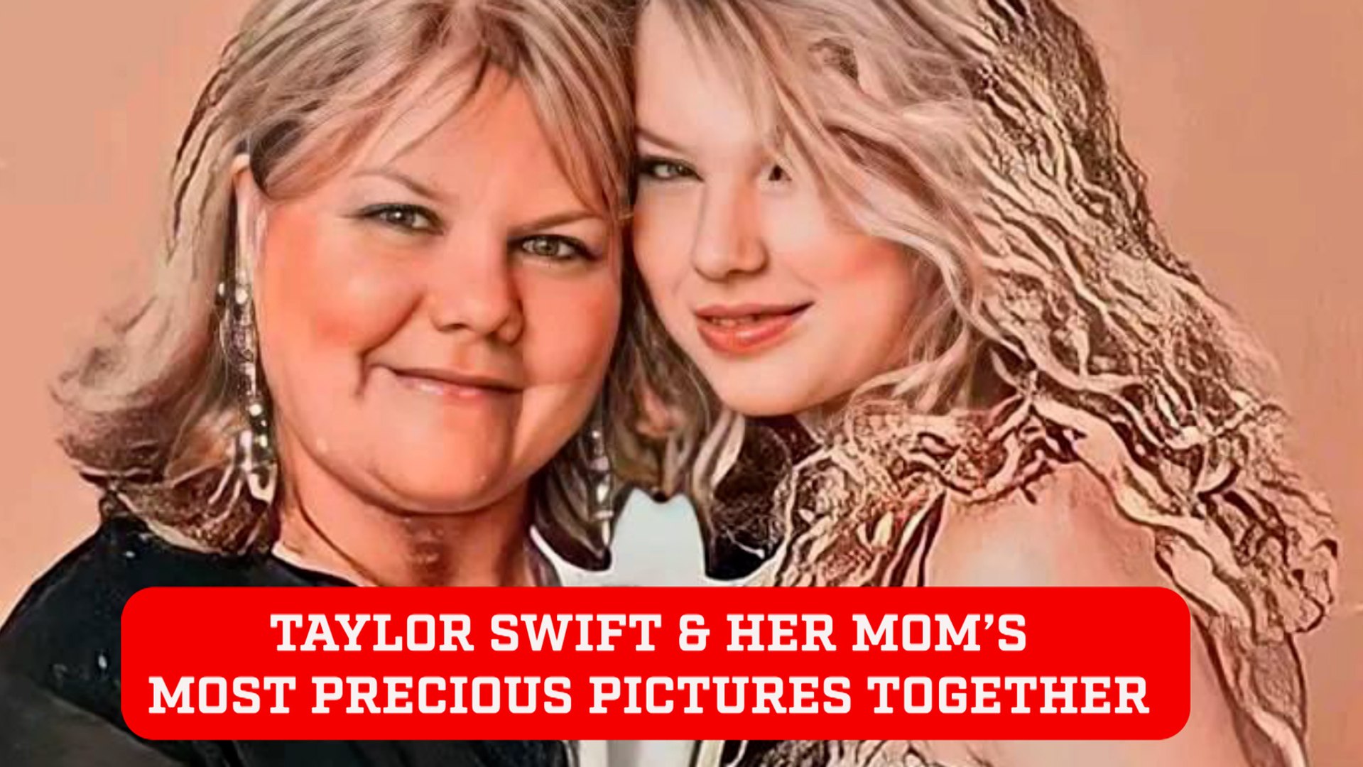 Taylor Swift and her mom's most precious photos together