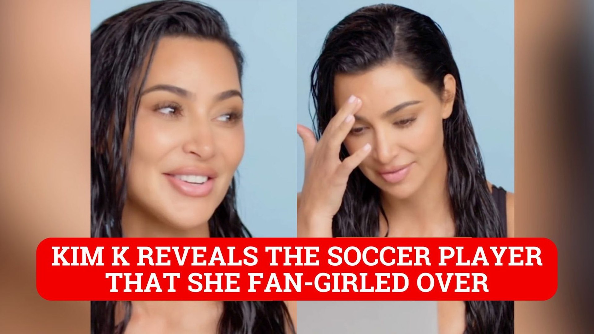 Kim Kardashian reveals the one soccer star she fangirled over
