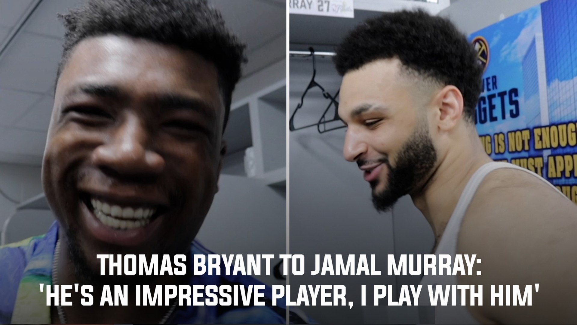 Video  Thomas Bryant to Jamal Murray: 'He's an impressive player, I play with him'